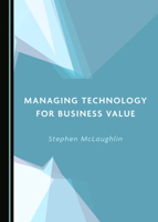 Managing Technology for Business Value 1527549011 Book Cover