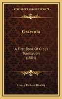 Graecula: A First Book Of Greek Translation (1884) 1165469685 Book Cover