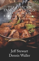 Texas Jack's Famous Venison Recipe Book: Bringing Wild Game to the Kitchen 1983819816 Book Cover