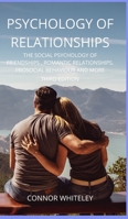 Psychology of Relationships: The Social Psychology of Friendships, Romantic Relationships, Prosocial Behaviour and More Third Edition 1914081323 Book Cover