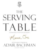 The Serving Table v.1: Entertaining with Food & Drink 0615506895 Book Cover
