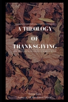 A Theology of Thanksgiving: How the Psalms Shape Our View & Worship of God B08L869KP7 Book Cover