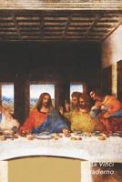Leonardo Da Vinci Cuaderno: La �ltima Cena Diario Elegante Perfecto Para Tomar Notas Ideal Para La Escuela, El Estudio, Recetas O Contrase�as 1796492019 Book Cover
