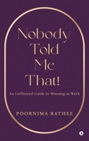 Nobody Told Me That!: An Unfiltered Guide to Winning at Work B0FR9VVTFM Book Cover