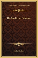The Medicine Delusion 1425369383 Book Cover