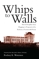 Whips to Walls: Naval Discipline from Flogging to Progressive Era Reform at Portsmouth Prison 1612514456 Book Cover