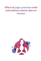 Effect of yogic practices with and without sattvic diet on women B09TNGGVKN Book Cover