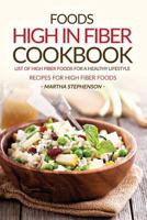 Foods High in Fiber Cookbook: List of High Fiber Foods for a Healthy Lifestyle - Recipes for High Fiber Foods 1537143522 Book Cover