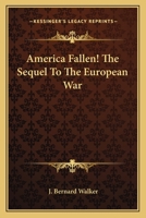 America Fallen! the Sequel to the European War 0548401381 Book Cover