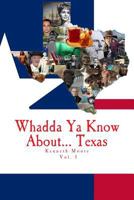 Whadda YA Know About... Texas?: Facts, History, Notables, and Information from the Great State of Texas 1539942236 Book Cover