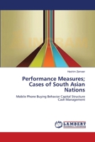 Performance Measures; Cases of South Asian Nations: Mobile Phone Buying Behavior Capital Structure Cash Management 3659105686 Book Cover