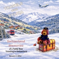 Travels with Sylvia: Memories of a Teddy Bear Traveling to Switzerland B0GQXNL2PV Book Cover