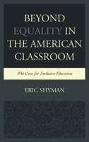 Beyond Equality in the American Classroom: The Case for Inclusive Education 1498515630 Book Cover