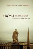 Is Rome the True Church?: A Consideration of the Roman Catholic Claim 1433502313 Book Cover