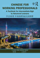 Chinese for Working Professionals: A Textbook for Intermediate-High to Advanced Learners 1138370851 Book Cover