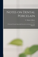 Notes on Dental Porcelain: a Practical Treatise Especially Devoted to the Interests of the Beginner 1015121950 Book Cover