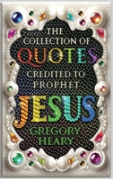 Collection of Quotes Credited to Prophet Jesus 1967724083 Book Cover