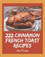 222 Cinnamon French Toast Recipes: Making More Memories in your Kitchen with Cinnamon French Toast Cookbook! B08PJGB15H Book Cover