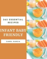 365 Essential Infant Baby Friendly Recipes: Infant Baby Friendly Cookbook - Your Best Friend Forever B08FP3WM1R Book Cover