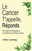 Le Cancer T'appelle, Réponds: Une histoire d’acceptation, de résilience et d’amour-propre (French Edition) 1999104633 Book Cover