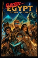 Egypt Electric Tour Guide: An Electrician's Guide to Reading Ancient Egypt — Hieroglyphs, EMF Data & Temple Walkthrough B0H12GCX5B Book Cover