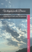 Whispers in the Breeze:: A Journey of Faith and Perspective B0DV9YF63Y Book Cover