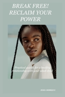 BREAK FREE! RECLAIM YOUR POWER: Practical guides for a healthy relationship with your adult child B0C9SNG725 Book Cover