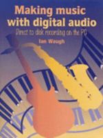 Making Music with Digital Audio 1878427563 Book Cover