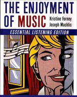 The Enjoyment of Music: An Introduction to Perceptive Listening (Standard Version) 0393099296 Book Cover