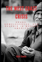 The West Coast Crisis: Drugs, Homelessness, and Despair in Modern America B0BYRF6G1V Book Cover