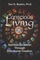 Conscious "Living": Soul Evolution Through the Power of Intentional Creation 171814170X Book Cover