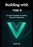Building with vue 3: An expert's Roadmap to modern Frontend Development B0FQJ8N18M Book Cover