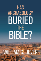 Has Archaeology Buried the Bible? 080287763X Book Cover