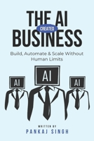 The AI-Created Business: Build, Automate & Scale Without Human Limits B0F1481TPV Book Cover