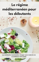 Le régime méditerranéen pour les débutants: Les meilleures recettes pour changer votre mode de vie et améliorer votre santé. Mediterranean Diet Recipes 1802554211 Book Cover