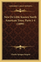 New Or Little Known North American Trees, Parts 1-4 1120654149 Book Cover