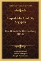 Empedokles Und Die Aegypter: Eine Historische Untersuchung (Classic Reprint) 1148574654 Book Cover