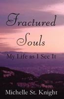 Fractured Souls: My Life as I See It 1462632793 Book Cover