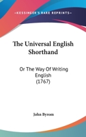 The Universal English Shorthand: Or The Way Of Writing English 1165661640 Book Cover