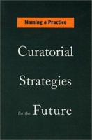 Naming a Practice: Curatorial Strategies for the Future 0920159842 Book Cover