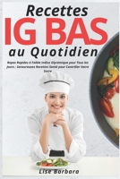Recettes IG Bas au Quotidien: Repas Rapides à Faible Indice Glycémique pour Tous les Jours ; Savoureuses Recettes Santé pour Contrôler Votre Sucre (French Edition) B0F2MJRP8G Book Cover