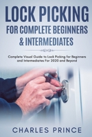 Lock Picking for Complete Beginners & Intermediates: Complete Visual Guide to Lock Picking for Beginners and Intermediates For 2020 and Beyond null Book Cover