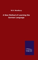 A New Method of Learning the German Language: Embracing Both the Analytic and Synthetic Modes of Instruction 1017595437 Book Cover