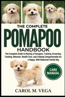 THE COMPLETE POMAPOO HANDBOOK: The Complete Guide to Raising a Pomapoo: Training, Grooming, Feeding, Behavior, Health Care, and Lifelong Companionship for a Happy, Well-Balanced Family Dog B0GWN85QDX Book Cover