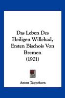 Das Leben Des Heiligen Willehad, Ersten Bischois Von Bremen (1901) 1160058997 Book Cover