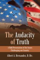 The Audacity of Truth: A Bold Presentation of the Issues Challenging Our Country 1532058713 Book Cover