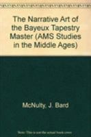 The Narrative Art of the Bayeux Tapestry Master (Ams Studies in the Middle Ages) 0404614434 Book Cover