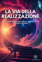 La Via della Realizzazione: Le 7 Leggi Spirituali per il Successo di Deepak Chopra B0CVRYSXTS Book Cover