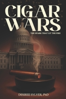 Cigar Wars: The Spark That Lit The Fire B0GWW9QVYZ Book Cover