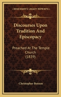 Discourses Upon Tradition And Episcopacy: Preached At The Temple Church 1436823056 Book Cover